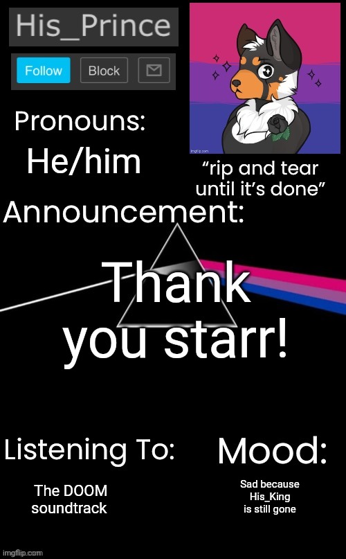 He/him; Thank you starr! Sad because His_King is still gone; The DOOM soundtrack | image tagged in his_prince s announcement temp | made w/ Imgflip meme maker