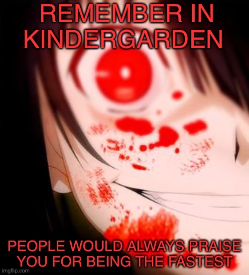 I AM SPEEEED | REMEMBER IN KINDERGARDEN; PEOPLE WOULD ALWAYS PRAISE YOU FOR BEING THE FASTEST | made w/ Imgflip meme maker