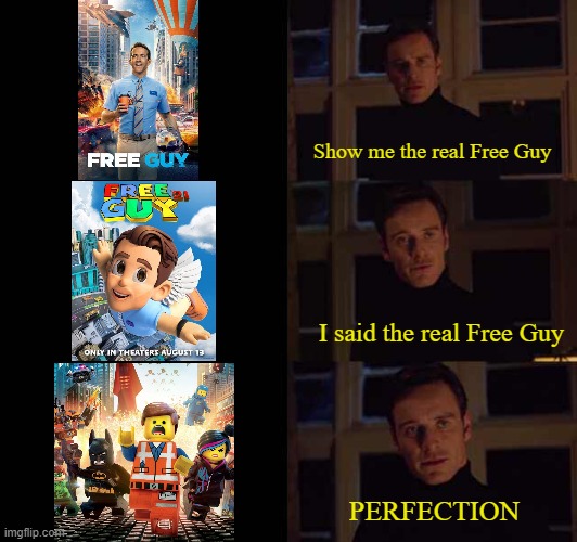free man | Show me the real Free Guy; I said the real Free Guy; PERFECTION | image tagged in perfection meme template | made w/ Imgflip meme maker