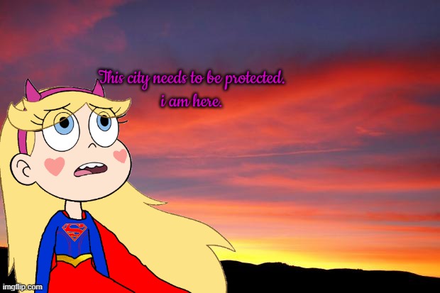 She'll protect the city | This city needs to be protected.
i am here. | image tagged in memes,funny,star butterfly,supergirl,svtfoe,star vs the forces of evil | made w/ Imgflip meme maker