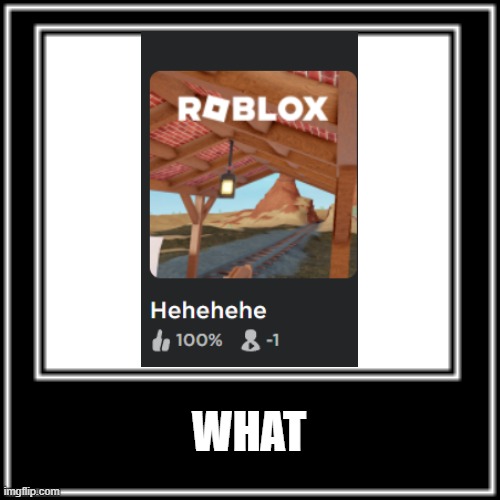 Game on Roblox has -1 players somehow | WHAT | image tagged in what how | made w/ Imgflip meme maker