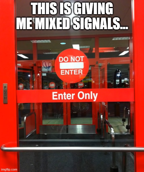 THIS IS GIVING ME MIXED SIGNALS... | image tagged in door,one job | made w/ Imgflip meme maker