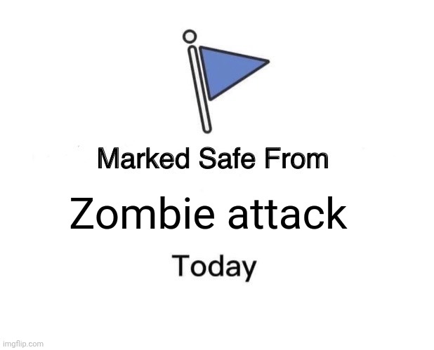 Marked Safe From | Zombie attack | image tagged in memes,marked safe from | made w/ Imgflip meme maker