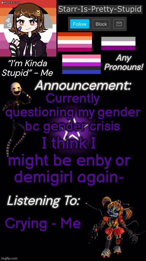 *cries in gender crisis* | Currently questioning my gender bc gender crisis; I think I might be enby or demigirl again-; Crying - Me | image tagged in starr s temp | made w/ Imgflip meme maker