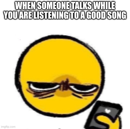 Woke up | WHEN SOMEONE TALKS WHILE YOU ARE LISTENING TO A GOOD SONG | image tagged in woke up | made w/ Imgflip meme maker