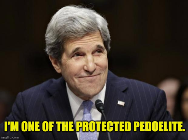 john kerry smiling | I'M ONE OF THE PROTECTED PEDOELITE. | image tagged in john kerry smiling | made w/ Imgflip meme maker