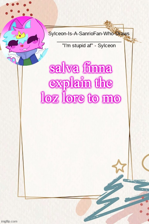 sylceon kitty temp by i forgor | salva finna explain the loz lore to mo | image tagged in sylceon kitty temp by i forgor | made w/ Imgflip meme maker