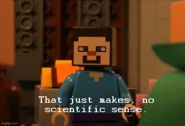 That just makes no scientific sense | image tagged in that just makes no scientific sense | made w/ Imgflip meme maker