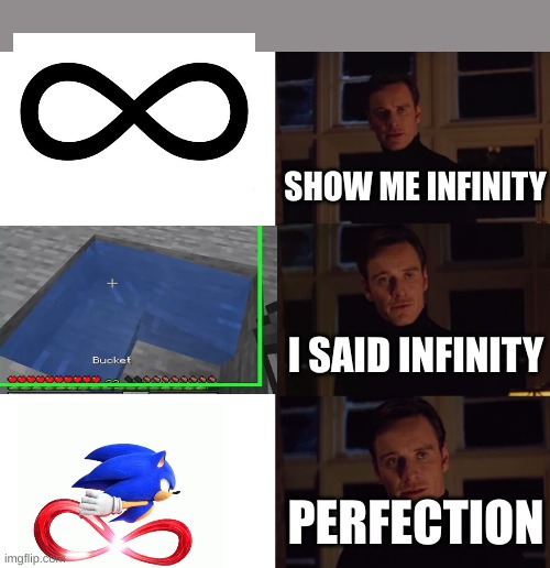 the truth |  SHOW ME INFINITY; I SAID INFINITY; PERFECTION | image tagged in perfection,sonic the hedgehog | made w/ Imgflip meme maker