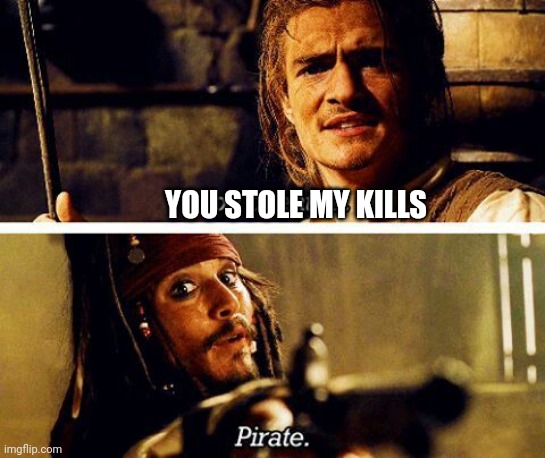 YOU STOLE MY KILLS | made w/ Imgflip meme maker