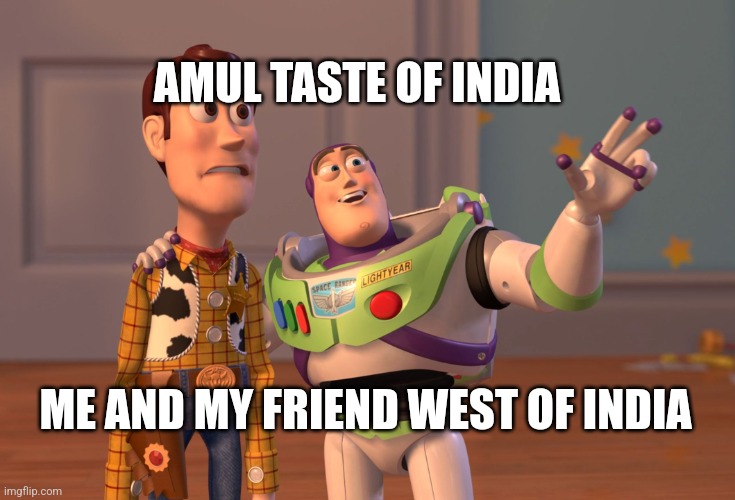 Memeganj | AMUL TASTE OF INDIA; ME AND MY FRIEND WEST OF INDIA | image tagged in memes,funny memes,follow insta meme ganj | made w/ Imgflip meme maker