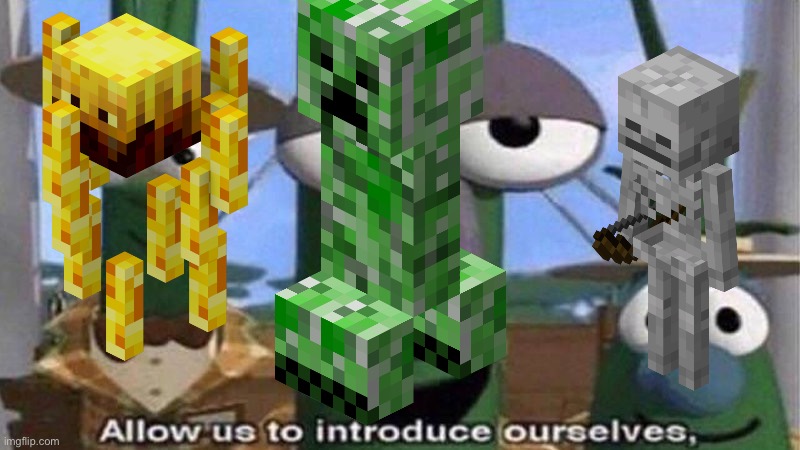 Me: plays minecraft | image tagged in veggietales 'allow us to introduce ourselfs' | made w/ Imgflip meme maker
