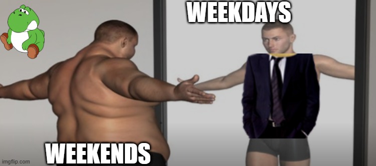 Pig on the weekend | WEEKDAYS; WEEKENDS | image tagged in fat man mirror,nsfw,fat,skinny,weekdays,weekends | made w/ Imgflip meme maker