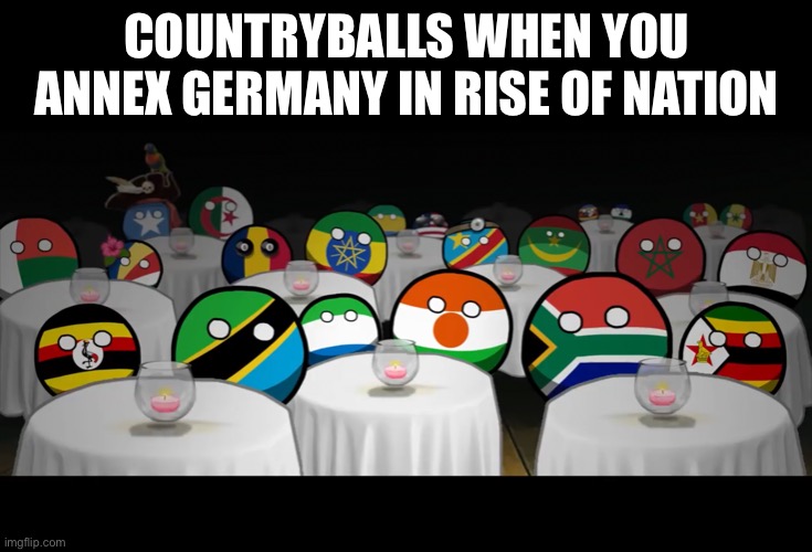 Countyballs stairing at you | COUNTRYBALLS WHEN YOU ANNEX GERMANY IN RISE OF NATION | image tagged in countyballs stairing at you | made w/ Imgflip meme maker