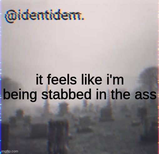 kj | it feels like i'm being stabbed in the ass | made w/ Imgflip meme maker