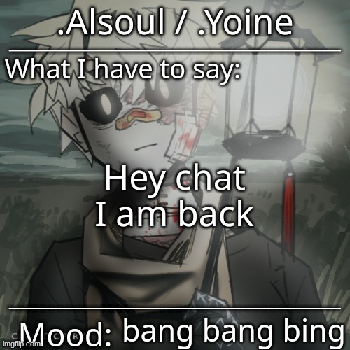 bang bing | Hey chat
I am back; bang bang bing | made w/ Imgflip meme maker
