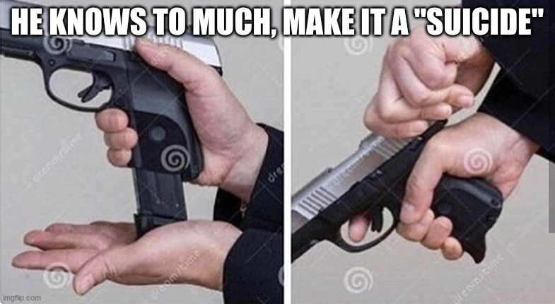 Loading gun | HE KNOWS TO MUCH, MAKE IT A "SUICIDE" | image tagged in loading gun | made w/ Imgflip meme maker