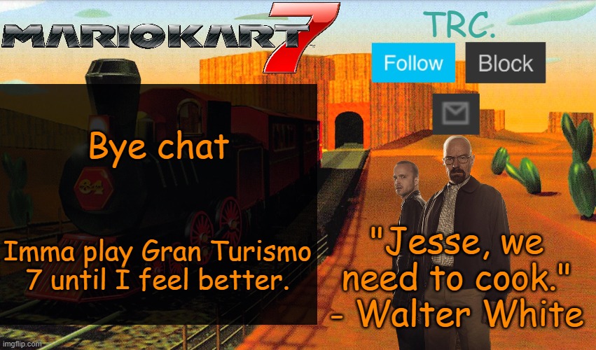 Kalimari Desert | Bye chat; Imma play Gran Turismo 7 until I feel better. | image tagged in kalimari desert | made w/ Imgflip meme maker