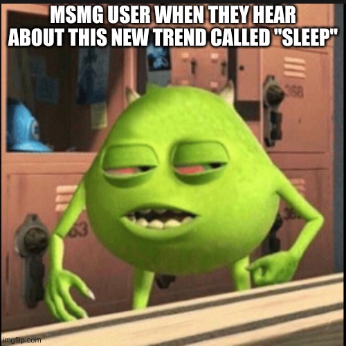 ngl mike looks like he's on drugs | MSMG USER WHEN THEY HEAR ABOUT THIS NEW TREND CALLED "SLEEP" | image tagged in mike red eyes | made w/ Imgflip meme maker