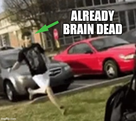 ALREADY BRAIN DEAD | made w/ Imgflip meme maker