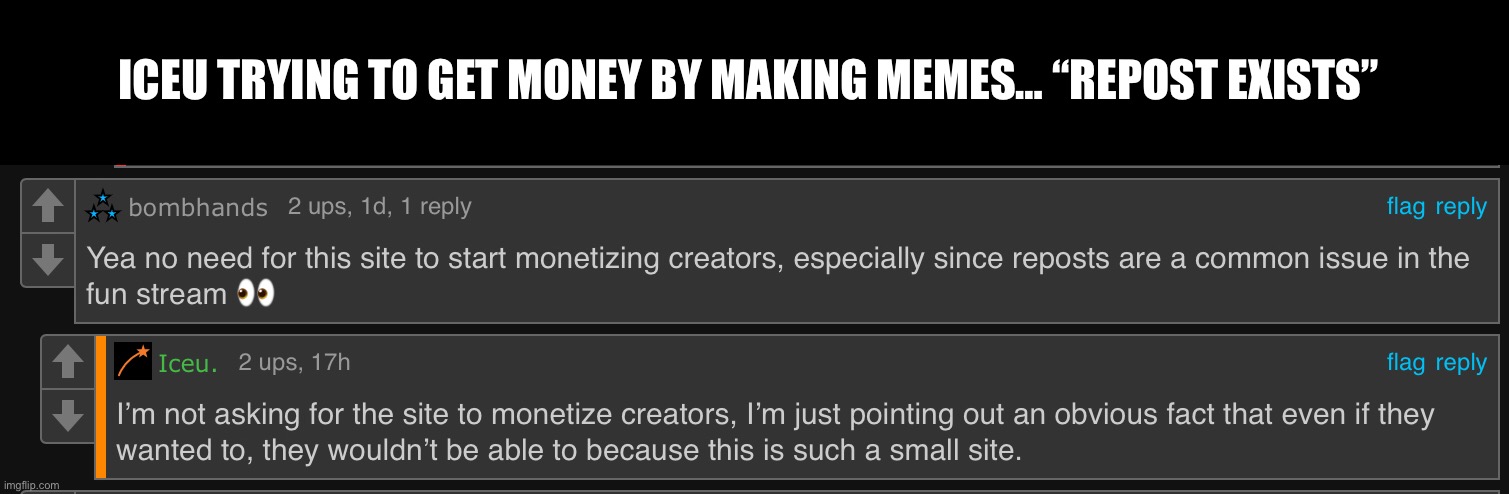 I have never seen ICEU ever make a meme, I just see him repost | ICEU TRYING TO GET MONEY BY MAKING MEMES… “REPOST EXISTS” | made w/ Imgflip meme maker