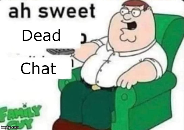 Nighttime msmg hits different | Dead; Chat | image tagged in ah sweet full blank | made w/ Imgflip meme maker