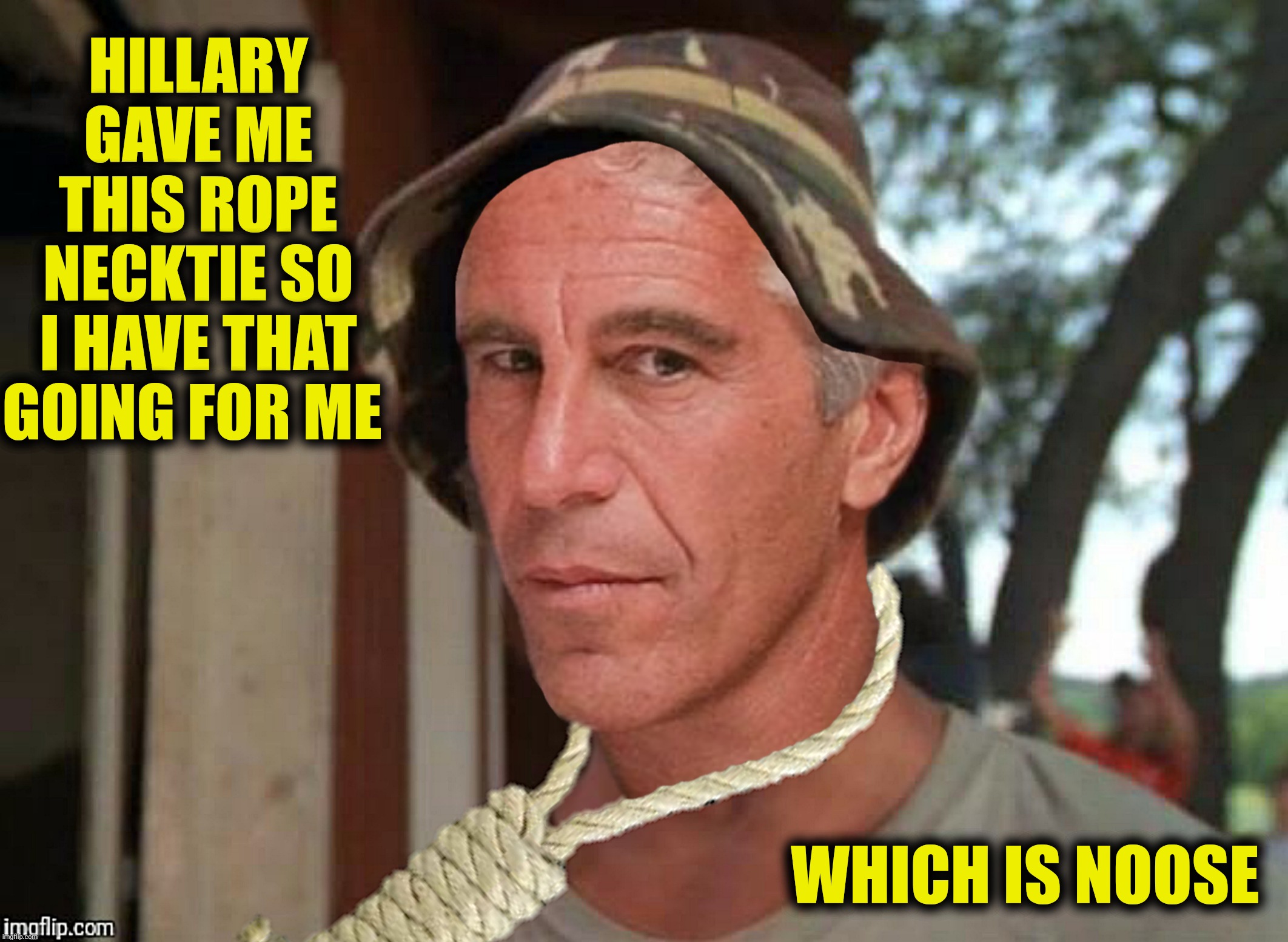 HILLARY GAVE ME THIS ROPE NECKTIE SO I HAVE THAT GOING FOR ME WHICH IS NOOSE | made w/ Imgflip meme maker