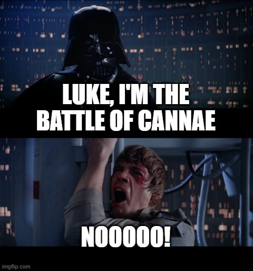 I'm also an old battle in Cannae, Italy | LUKE, I'M THE BATTLE OF CANNAE; NOOOOO! | image tagged in memes,star wars no | made w/ Imgflip meme maker