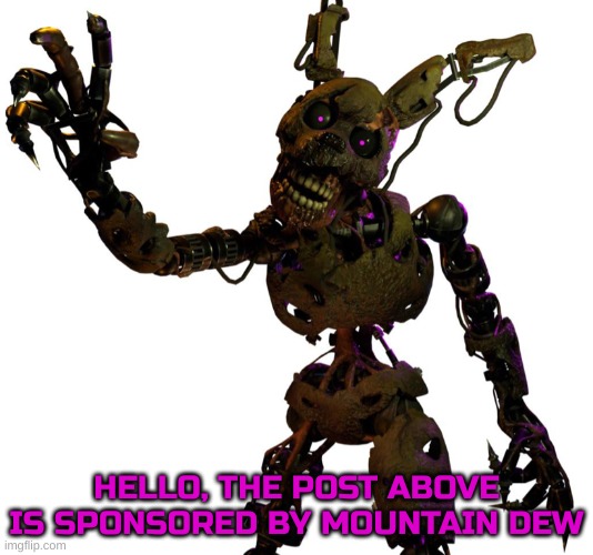 Burntrap lieth not | HELLO, THE POST ABOVE IS SPONSORED BY MOUNTAIN DEW | image tagged in burntrap | made w/ Imgflip meme maker