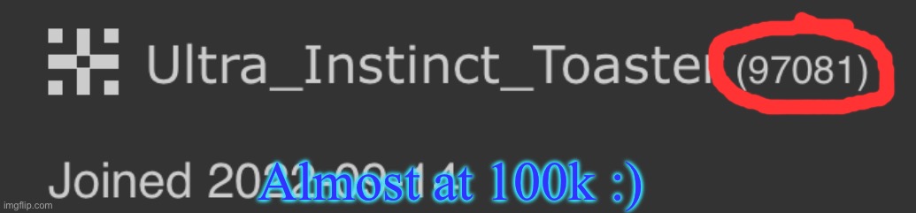 we gonna do it :D | Almost at 100k :) | made w/ Imgflip meme maker