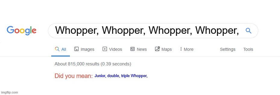 sus | Whopper, Whopper, Whopper, Whopper, Junior, double, triple Whopper, | image tagged in did you mean | made w/ Imgflip meme maker