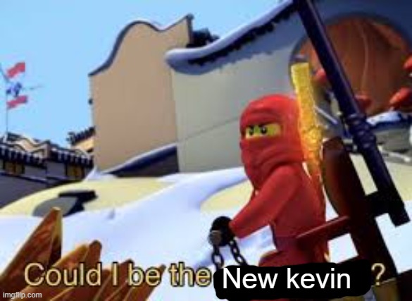 Could I be the Green Ninja? | New kevin | image tagged in could i be the green ninja | made w/ Imgflip meme maker