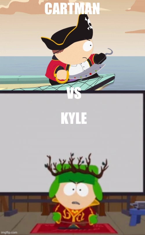 Who wins? | CARTMAN; VS; KYLE | made w/ Imgflip meme maker