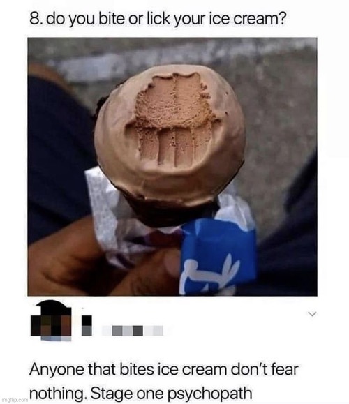 I personally bite into my ice cream | image tagged in darmug | made w/ Imgflip meme maker