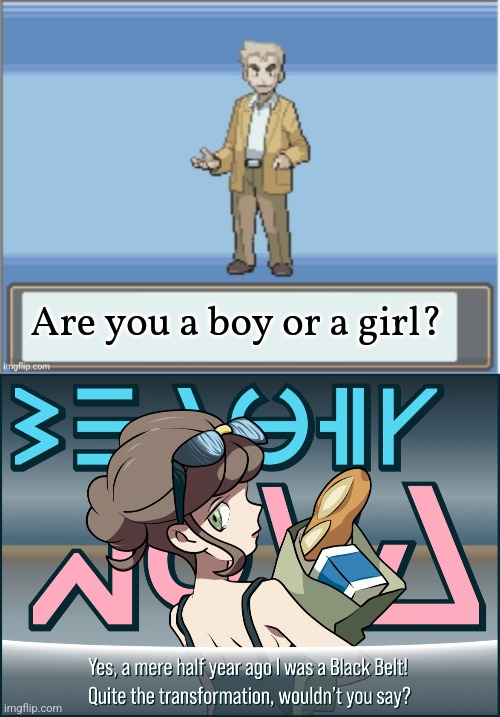 Then or now? | Are you a boy or a girl? | image tagged in are you a boy or a girl,beauty nova,transgender,pokemon x and y,progress,lgbt | made w/ Imgflip meme maker