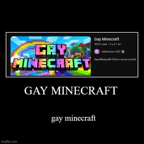 gay minecraft | image tagged in funny,demotivationals,gay,lgbt,lgbtq,yahiamice | made w/ Imgflip demotivational maker