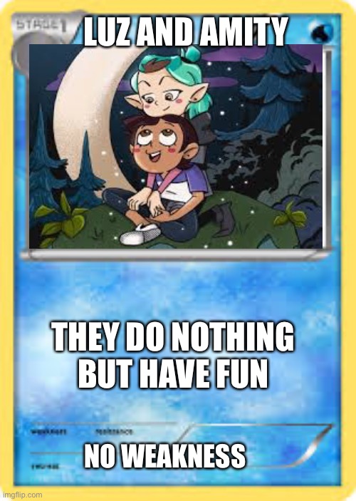 LUMITY COMMUNITY CARDS | LUZ AND AMITY; THEY DO NOTHING BUT HAVE FUN; NO WEAKNESS | image tagged in water type pok mon card template | made w/ Imgflip meme maker
