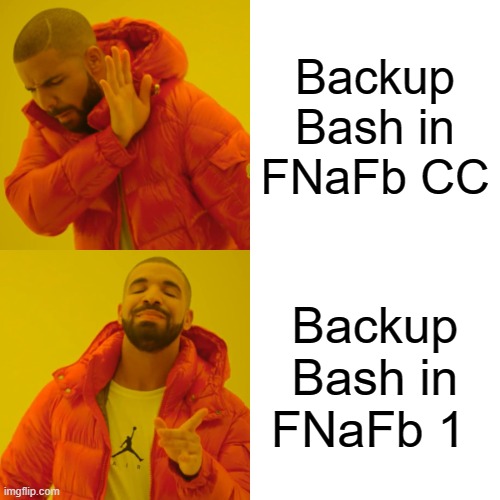 Drake Hotline Bling | Backup Bash in FNaFb CC; Backup Bash in FNaFb 1 | image tagged in memes,drake hotline bling | made w/ Imgflip meme maker