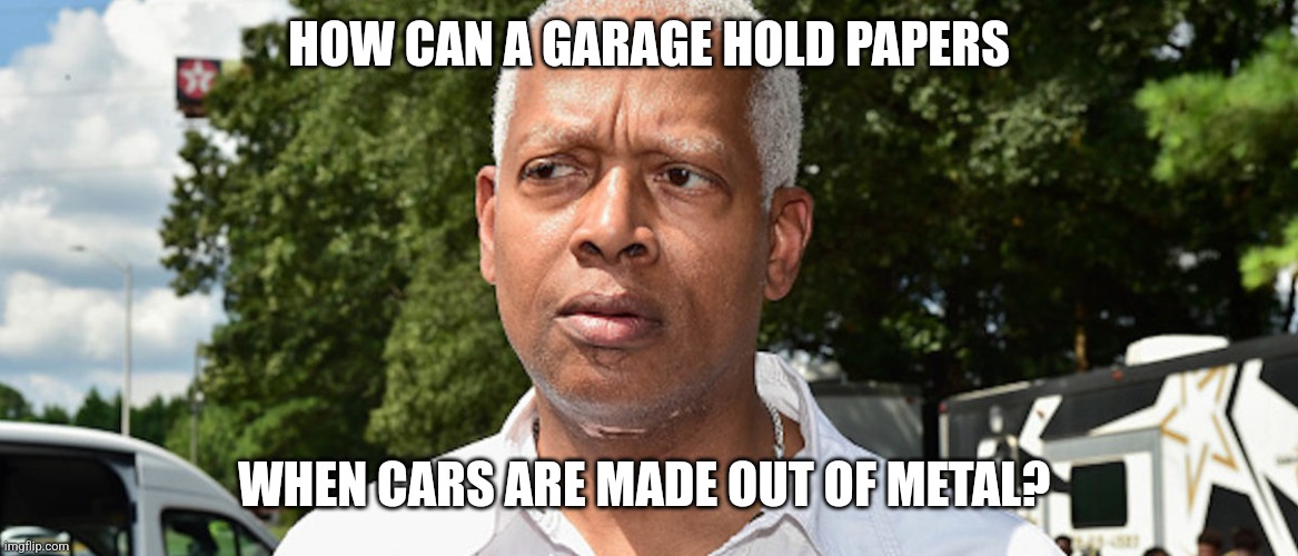 I wonder | HOW CAN A GARAGE HOLD PAPERS WHEN CARS ARE MADE OUT OF METAL? | image tagged in i wonder | made w/ Imgflip meme maker