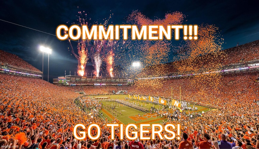 Clemson commit | COMMITMENT!!! GO TIGERS! | image tagged in college football | made w/ Imgflip meme maker