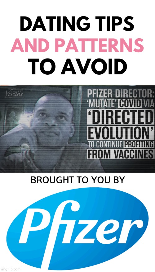 Pfizer Dating Tips | BROUGHT TO YOU BY | image tagged in blank white template,memes,pfizer,corruption,big pharma,political meme | made w/ Imgflip meme maker