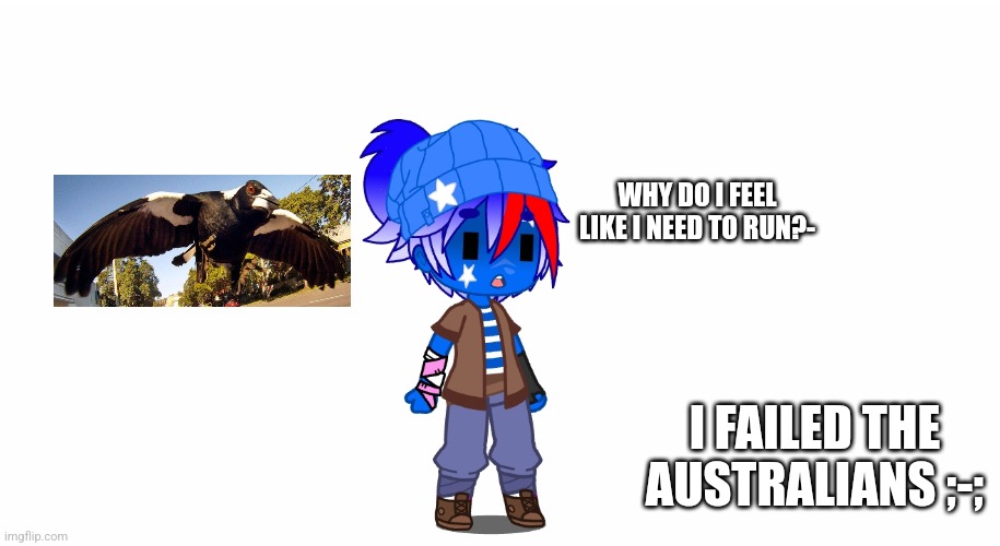 I'm sorry that I made Australia look bad- I don't know what he would wear- ;-; | WHY DO I FEEL LIKE I NEED TO RUN?-; I FAILED THE AUSTRALIANS ;-; | image tagged in gacha,club,countryhumans,i,failed,the australians | made w/ Imgflip meme maker
