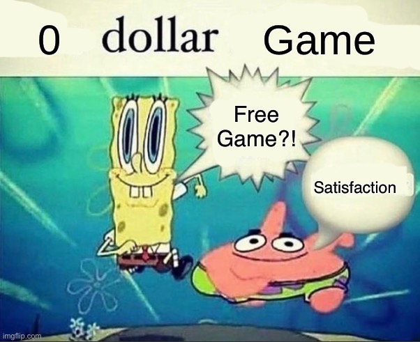 5 dollar foot long | Game; Free Game?! Satisfaction | image tagged in 5 dollar foot long | made w/ Imgflip meme maker