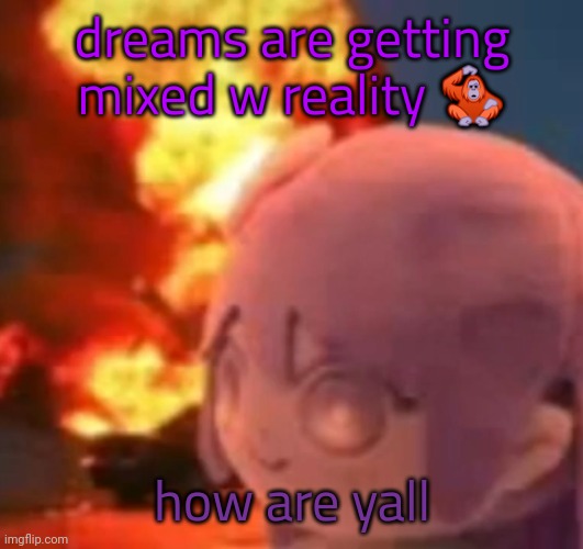 bbbbbbbbbbbbbbbbbbbbbb | dreams are getting mixed w reality 🦧; how are yall | image tagged in msmg | made w/ Imgflip meme maker