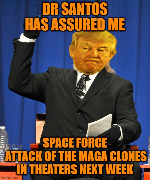 Serious Preacher | DR SANTOS HAS ASSURED ME SPACE FORCE
 ATTACK OF THE MAGA CLONES
IN THEATERS NEXT WEEK | image tagged in serious preacher | made w/ Imgflip meme maker