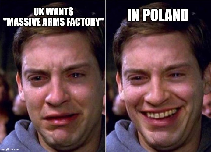 How long before the bad guy takes it? | UK WANTS "MASSIVE ARMS FACTORY"; IN POLAND | image tagged in peter parker sad cry happy cry | made w/ Imgflip meme maker