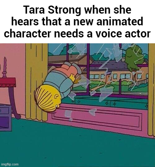She's literally a female Troy Baker | Tara Strong when she hears that a new animated character needs a voice actor | made w/ Imgflip meme maker