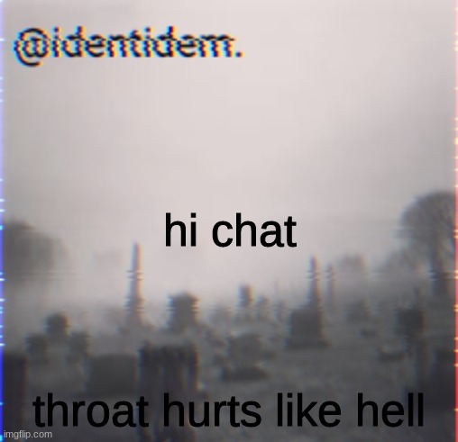 hnm | hi chat; throat hurts like hell | made w/ Imgflip meme maker