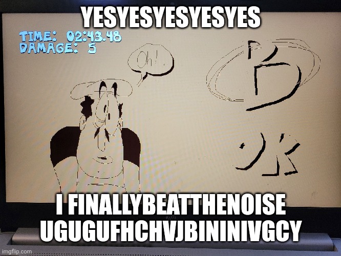 YESYESYESYESYES; I FINALLYBEATTHENOISE UGUGUFHCHVJBININIVGCY | made w/ Imgflip meme maker