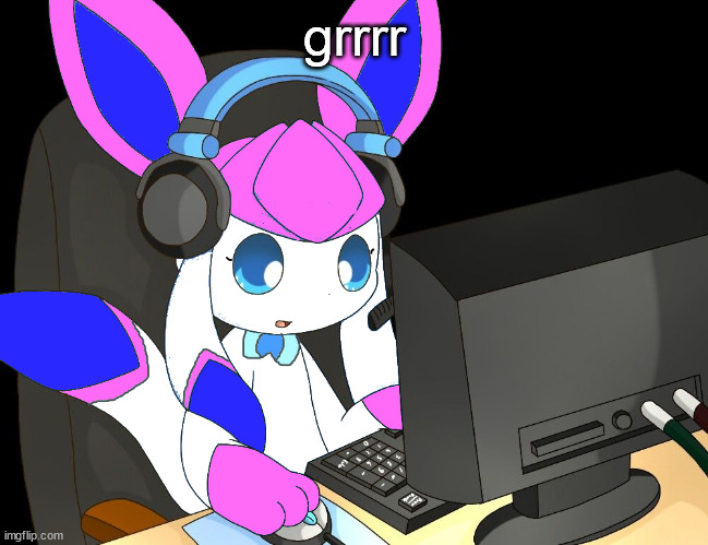 sylceon gaming?!1/!?! | grrrr | image tagged in sylceon gaming 1/ | made w/ Imgflip meme maker